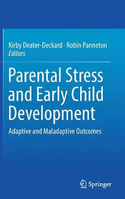 Parental Stress and Early Child Development: Adaptive and Maladaptive Outcomes by Kirby Deater-Deckard