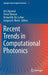 Recent Trends in Computational Photonics by Arti Agrawal