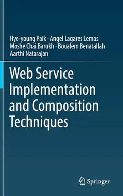 Web Service Implementation and Composition Techniques by Hye-Young Paik