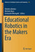 Educational Robotics in the Makers Era by Dimitris Alimisis