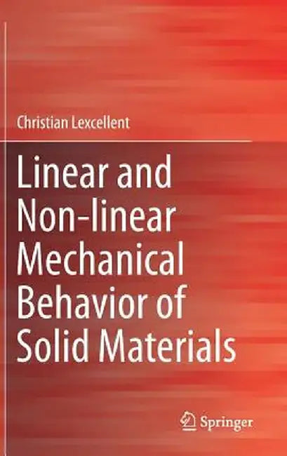 Linear and Non-Linear Mechanical Behavior of Solid Materials by Christian Lexcellent