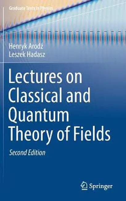 Lectures on Classical and Quantum Theory of Fields by Henryk Arodz