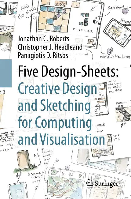 Five Design-Sheets: Creative Design and Sketching for Computing and Visualisation by Jonathan C. Roberts