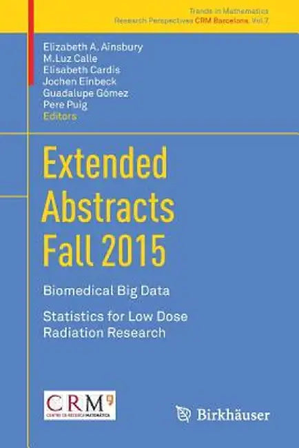 Extended Abstracts Fall 2015: Biomedical Big Data; Statistics for Low Dose Radiation Research by Elizabeth A. Ainsbury