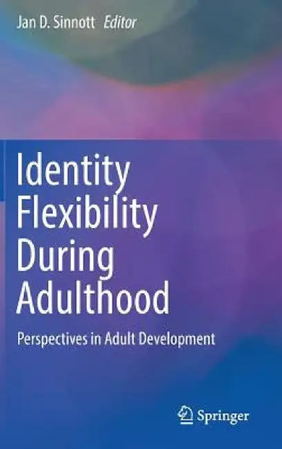 Identity Flexibility During Adulthood: Perspectives in Adult Development by Jan D. Sinnott