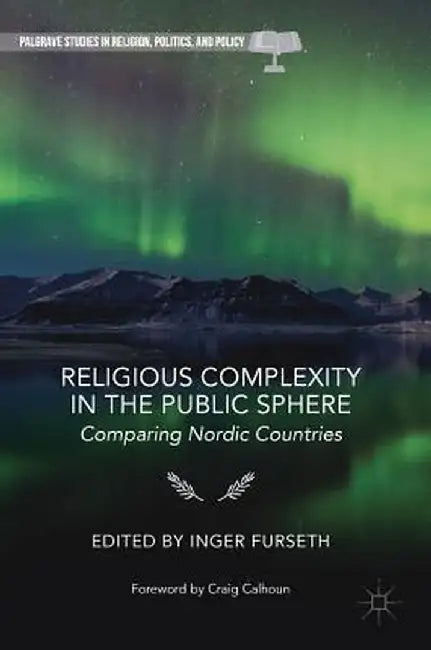 Religious Complexity in the Public Sphere: Comparing Nordic Countries by Inger Furseth