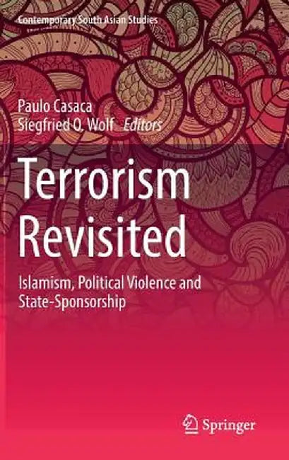Terrorism Revisited: Islamism, Political Violence and State-Sponsorship by Paulo Casaca