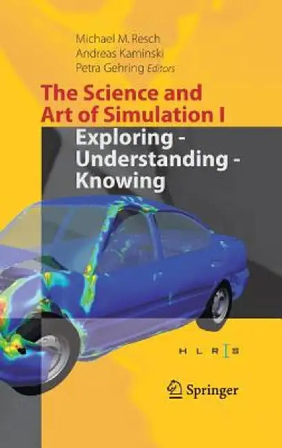 The Science and Art of Simulation I: Exploring - Understanding - Knowing by Michael M. Resch