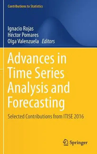 Advances in Time Series Analysis and Forecasting: Selected Contributions from Itise 2016 by Ignacio Rojas