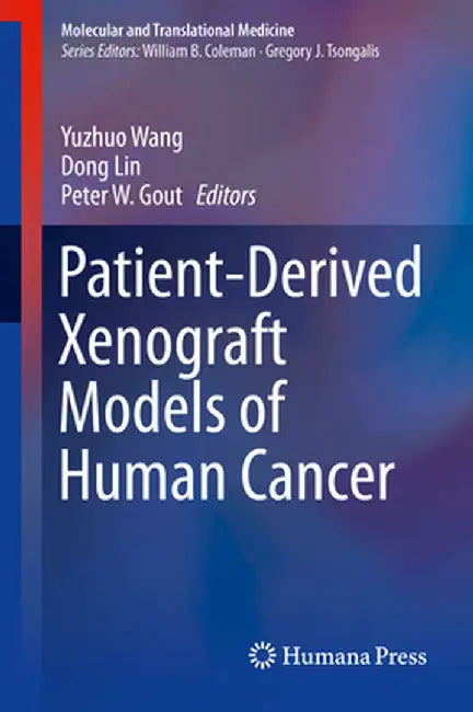 Patient-Derived Xenograft Models of Human Cancer by Yuzhuo Wang