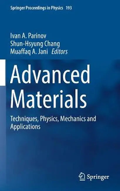 Advanced Materials: Techniques, Physics, Mechanics and Applications by Ivan A. Parinov