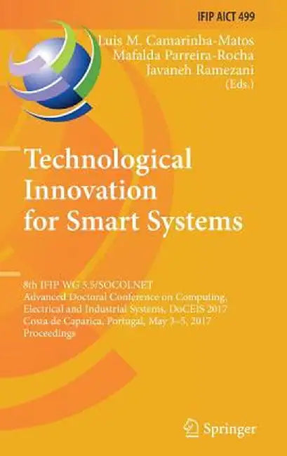 Technological Innovation for Smart Systems: 8th Ifip Wg 5.5/Socolnet Advanced Doctoral Conference on Computing, Electrical and Industrial Systems, Doc by Luis M. Camarinha-Matos