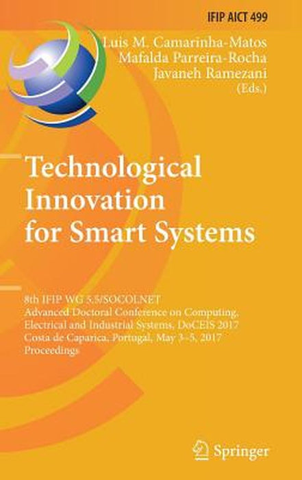 Technological Innovation for Smart Systems: 8th Ifip Wg 5.5/Socolnet Advanced Doctoral Conference on Computing, Electrical and Industrial Systems, Doc by Luis M. Camarinha-Matos