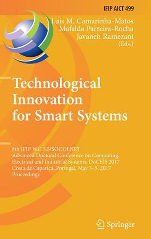 Technological Innovation for Smart Systems: 8th Ifip Wg 5.5/Socolnet Advanced Doctoral Conference on Computing, Electrical and Industrial Systems, Doc by Luis M. Camarinha-Matos