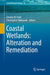 Coastal Wetlands: Alteration and Remediation by Charles W. Finkl