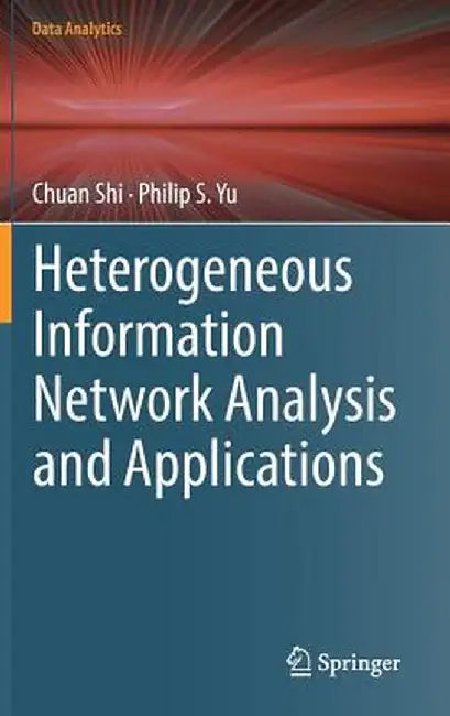 Heterogeneous Information Network Analysis and Applications by Chuan Shi