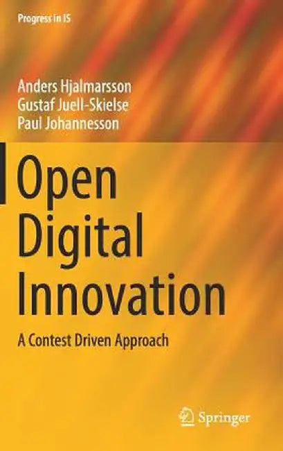 Open Digital Innovation: A Contest Driven Approach by Anders Hjalmarsson