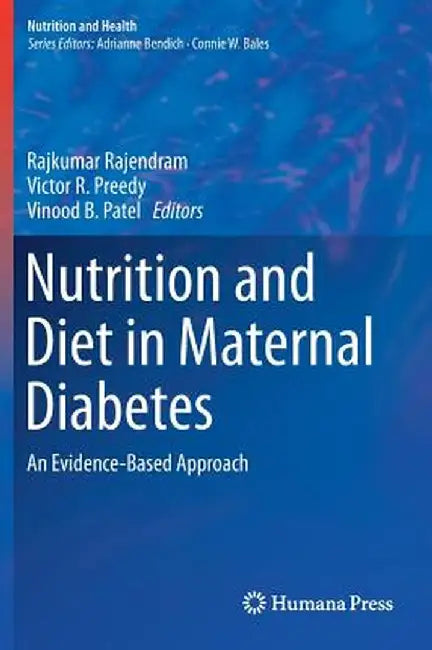 Nutrition and Diet in Maternal Diabetes: An Evidence-Based Approach by Rajkumar Rajendram