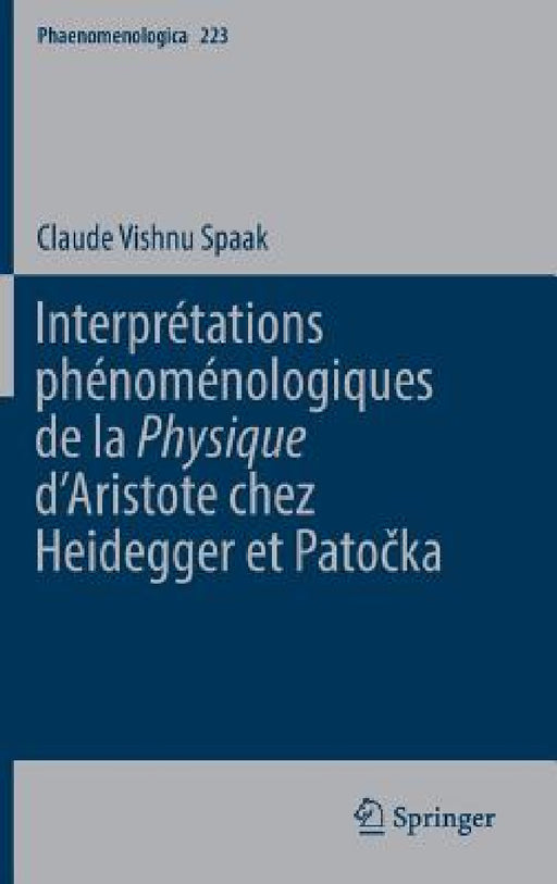 Interprétations Phénoménologiques de la 'Physique' d'Aristote Chez Heidegger Et Patočka by Claude Vishnu Spaak