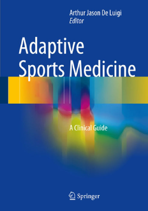 Adaptive Sports Medicine: A Clinical Guide by Arthur Jason De Luigi