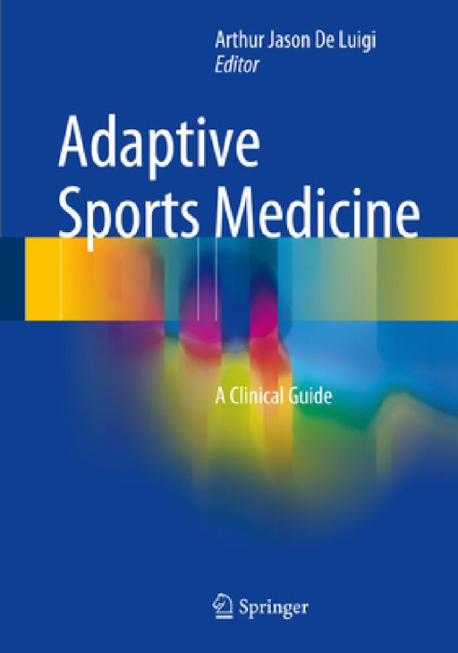 Adaptive Sports Medicine: A Clinical Guide by Arthur Jason De Luigi