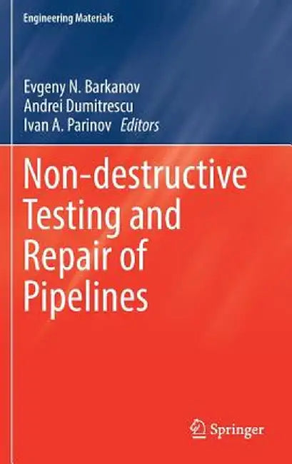 Non-Destructive Testing and Repair of Pipelines by Evgeny N. Barkanov