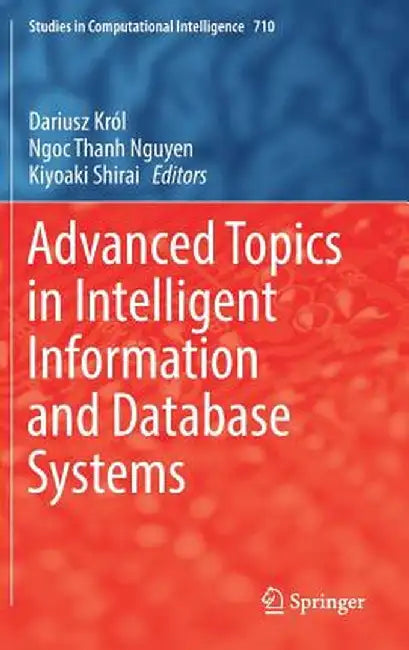 Advanced Topics in Intelligent Information and Database Systems by Dariusz Król