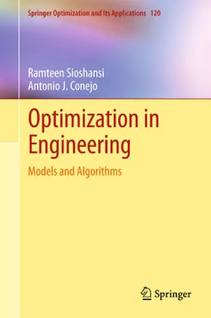 Optimization in Engineering:Models and Algorithms: Springer Optimization and Its Applications by Ramteen Sioshansi; Antonio J. Conejo