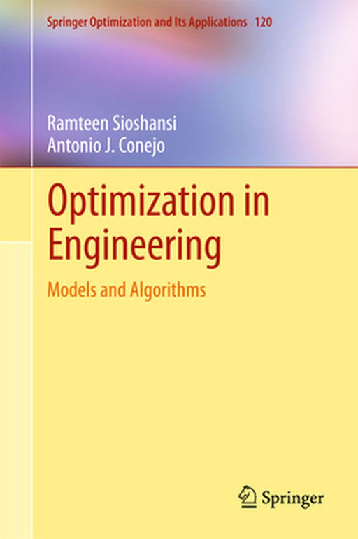Optimization in Engineering:Models and Algorithms: Springer Optimization and Its Applications by Ramteen Sioshansi; Antonio J. Conejo