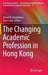 The Changing Academic Profession in Hong Kong by Gerard A. Postiglione