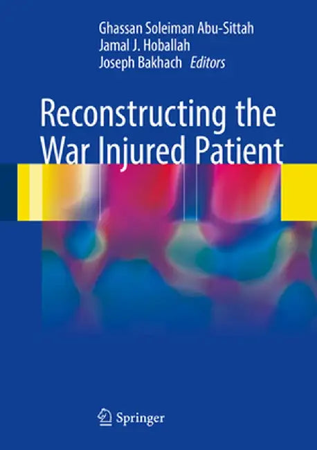 Reconstructing the War Injured Patient by Ghassan Soleiman Abu-Sittah