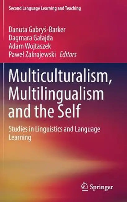 Multiculturalism, Multilingualism and the Self: Studies in Linguistics and Language Learning by Danuta Gabryś-Barker