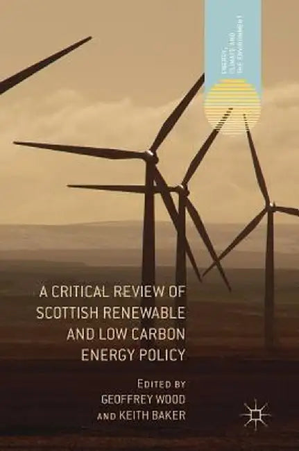 A Critical Review of Scottish Renewable and Low Carbon Energy Policy by Geoffrey Wood