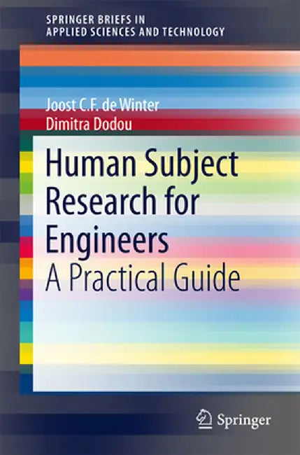 Human Subject Research for Engineers: A Practical Guide by Joost C. F. De Winter