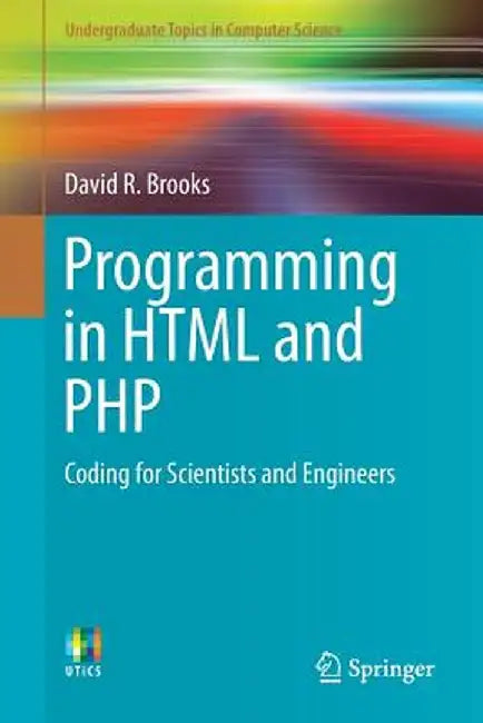 Programming in HTML and PHP: Coding for Scientists and Engineers by David R. Brooks