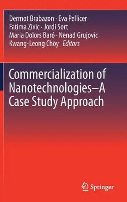 Commercialization of Nanotechnologies-A Case Study Approach by Dermot Brabazon