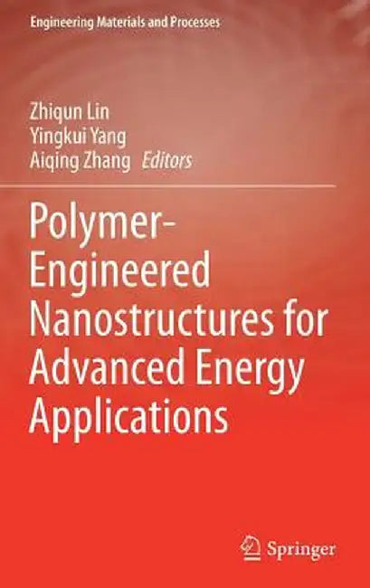 Polymer-Engineered Nanostructures for Advanced Energy Applications by Zhiqun Lin