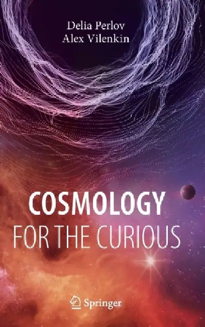 Cosmology For The Curious by Delia Perlov, Alex Vilenkin