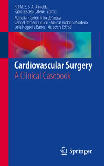 Cardiovascular Surgery: A Clinical Casebook by Rui Manuel de Sousa Sequeira An Almeida