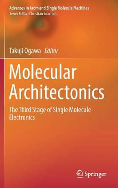 Molecular Architectonics: The Third Stage of Single Molecule Electronics by Takuji Ogawa
