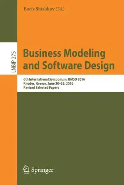 Business Modeling and Software Design: 6th International Symposium, Bmsd 2016, Rhodes, Greece, June 20-22, 2016, Revised Selected Papers by Boris Shishkov
