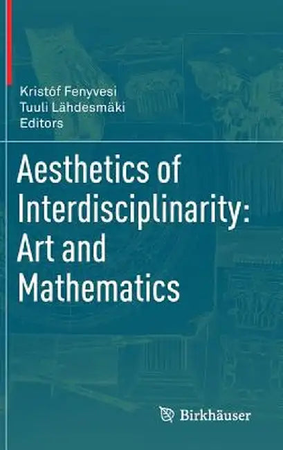 Aesthetics of Interdisciplinarity: Art and Mathematics by Kristóf Fenyvesi
