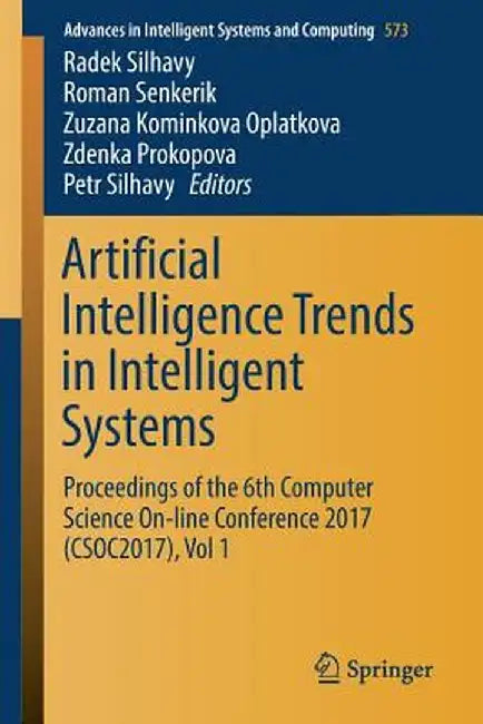 Artificial Intelligence Trends in Intelligent Systems: Proceedings of the 6th Computer Science On-Line Conference 2017 (Csoc2017), Vol 1 by Radek Silhavy