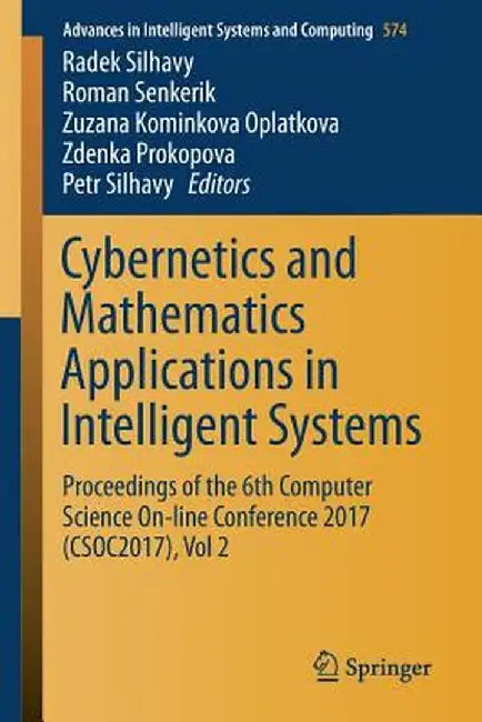 Cybernetics and Mathematics Applications in Intelligent Systems: Proceedings of the 6th Computer Science On-Line Conference 2017 (Csoc2017), Vol 2 by Radek Silhavy
