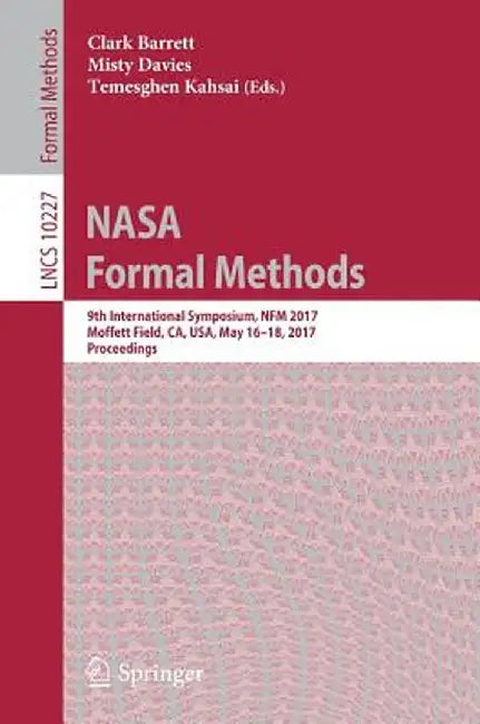 NASA Formal Methods: 9th International Symposium, Nfm 2017, Moffett Field, Ca, Usa, May 16-18, 2017, Proceedings by Clark Barrett