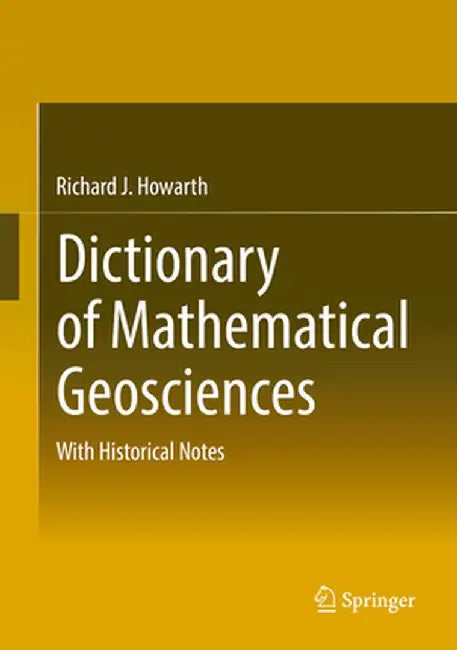 Dictionary of Mathematical Geosciences: With Historical Notes by Richard J. Howarth
