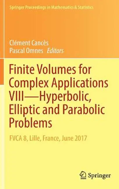 Finite Volumes for Complex Applications VIII - Hyperbolic, Elliptic and Parabolic Problems: Fvca 8, Lille, France, June 2017 by Clément Cancès