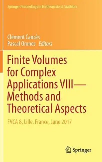 Finite Volumes for Complex Applications VIII - Methods and Theoretical Aspects: Fvca 8, Lille, France, June 2017 by Clément Cancès