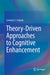 Theory-Driven Approaches to Cognitive Enhancement by Lorenza S. Colzato