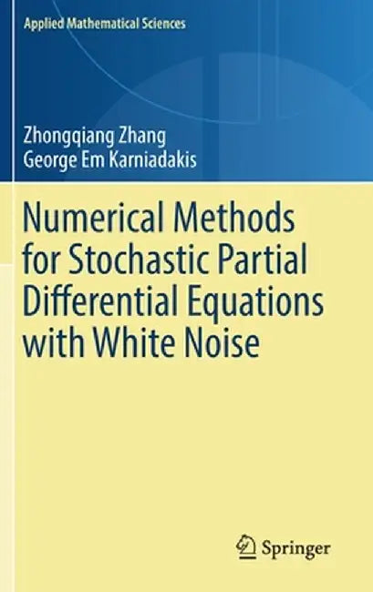Numerical Methods for Stochastic Partial Differential Equations with White Noise by Zhongqiang Zhang
